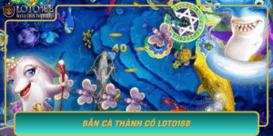 Ban Ca Thanh Co Loto188 Chinh Phuc Dai Duong Huyen Thoai