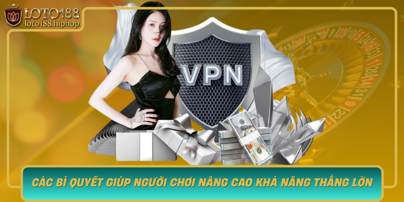 Cac Bi Quyet Giup Nguoi Choi Nang Cao Kha Nang Thang Lon Tai Dai Ly Loto188