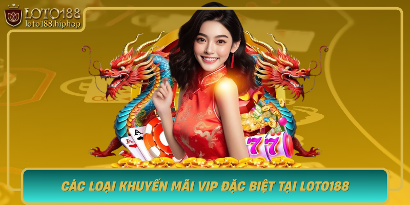 Cac Loai Khuyen Mai Vip Dac Biet Tai Loto188