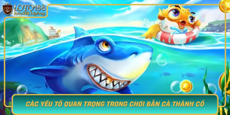Cac Yeu To Quan Trong Trong Choi Ban Ca Thanh Co Tu Chien Thuat Den Tam Ly
