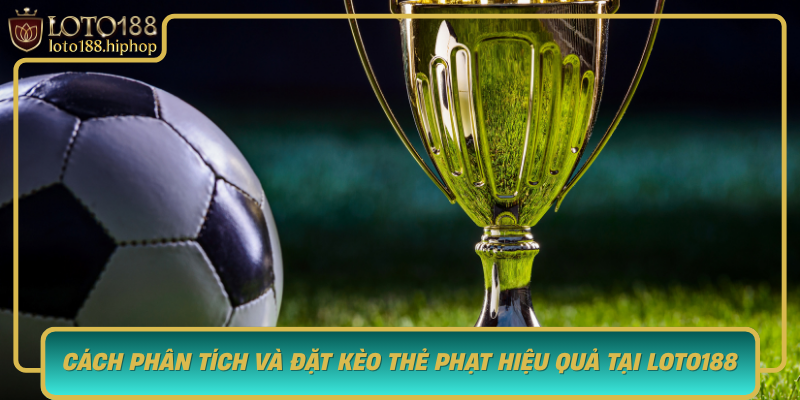 Cach Phan Tich Va Dat Keo The Phat Hieu Qua Tai Loto188