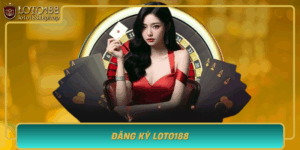Dang Ky Loto188 Co Hoi Thang Hoa Voi Cuoc Lot Dang Cap