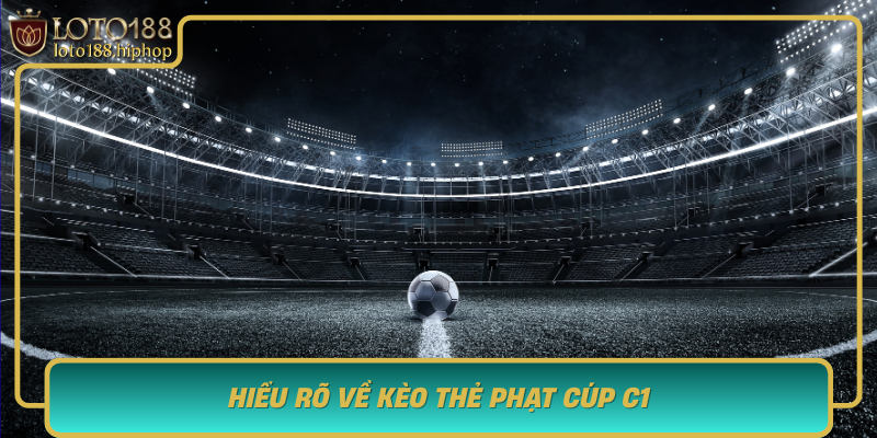Hieu Ro Ve Keo The Phat Cup C1 Nhiem Vu Cua Mot Dan Ca Do Thong Thai