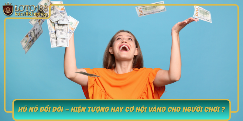 Hu No Doi Doi Hien Tuong Hay Co Hoi Vang Cho Nguoi Choi