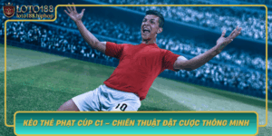 Keo The Phat Cup C1 Chien Thuat Dat Cuoc Thong Minh