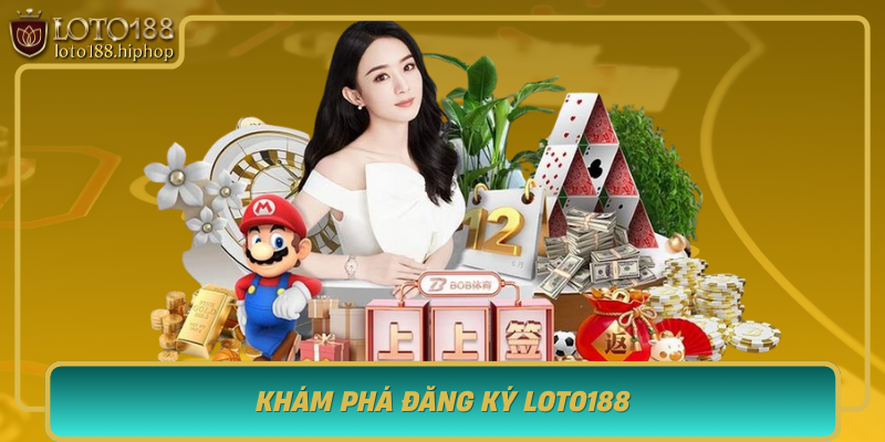 Kham Pha Dang Ky Loto188 Diem Den Uu Viet Trong The Gioi Ca Cuoc
