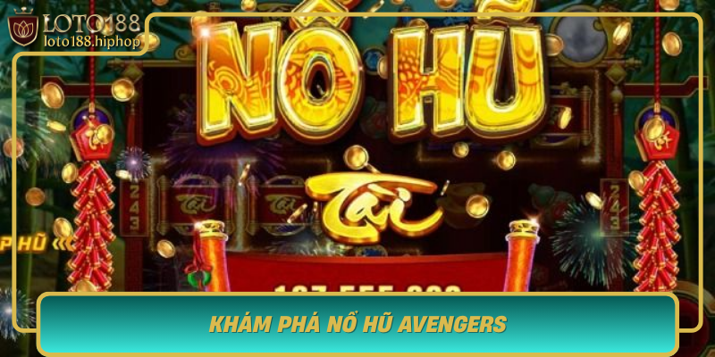 Kham Pha No Hu Avengers Tro Choi May Rui Hap Dan Tai Loto188