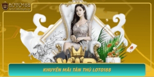Khuyen Mai Tan Thu Loto188 Qua Tang Hap Dan Cho Nguoi Moi