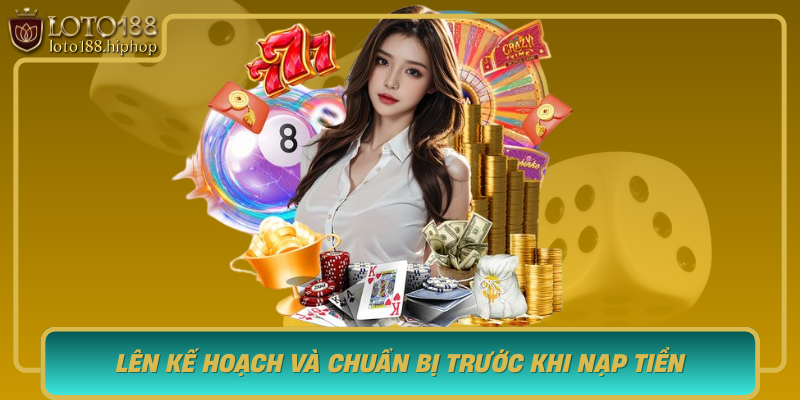 Len Ke Hoach Va Chuan Bi Truoc Khi Nap Tien Buoc Dem Cho Chien Thang Ben Vung