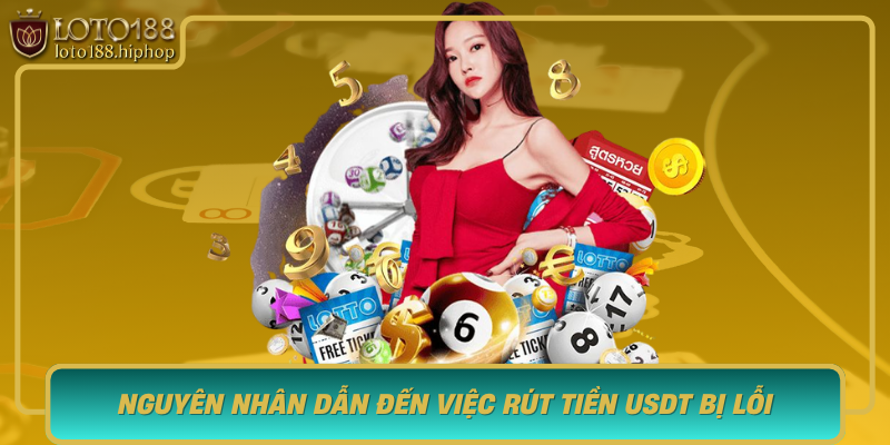 Nguyen Nhan Dan Den Viec Rut Tien Usdt Bi Loi Tai Loto188