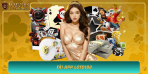 Tai App Loto188 Trai Nghiem Ca Cuoc Tien Loi Va An Toan