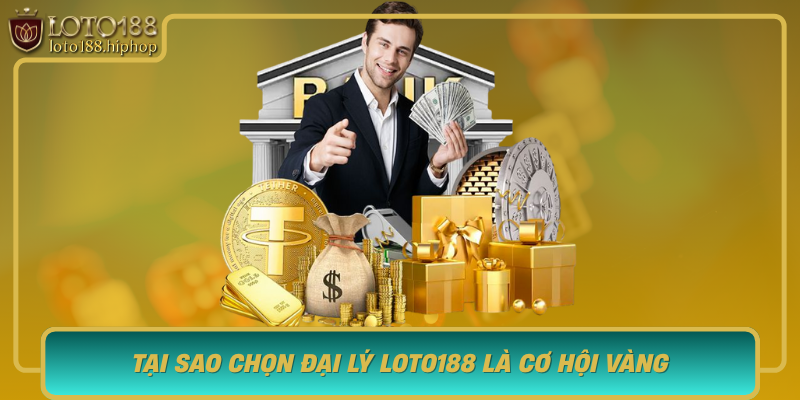Tai Sao Chon Dai Ly Loto188 La Co Hoi Vang Cho Nguoi Yeu Thich Xo So