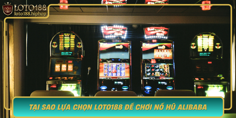 Tai Sao Lua Chon Loto188 De Choi No Hu Alibaba