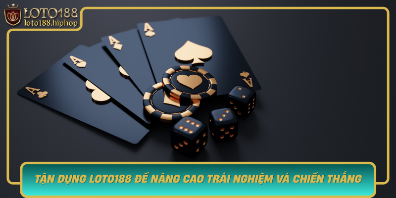 Tan Dung Loto188 De Nang Cao Trai Nghiem Va Chien Thang
