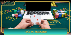 Than Bai Blackjack Kham Pha Cach Choi Thang Cao Tu Loto188
