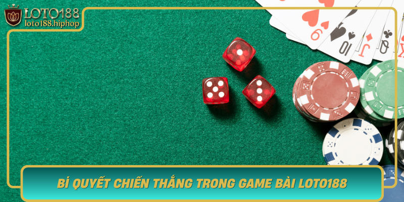 Bi Quyet Chien Thang Trong Game Bai Loto188 Chien Thuat Va Meo Nho