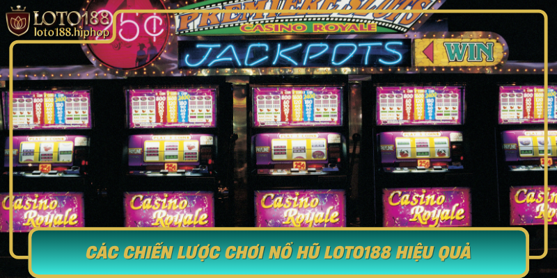 Cac Chien Luoc Choi No Hu Loto188 Hieu Qua Chia Khoa Thanh Cong