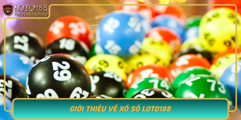 Gioi Thieu Ve Xo So Loto188 Nen Tang Dang Tin Cay Trong Thi Truong Viet